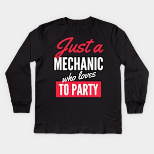 Just A Mechanic Who Loves To Party - Gift For Men, Women, Party Lover Kids Long Sleeve T-Shirt